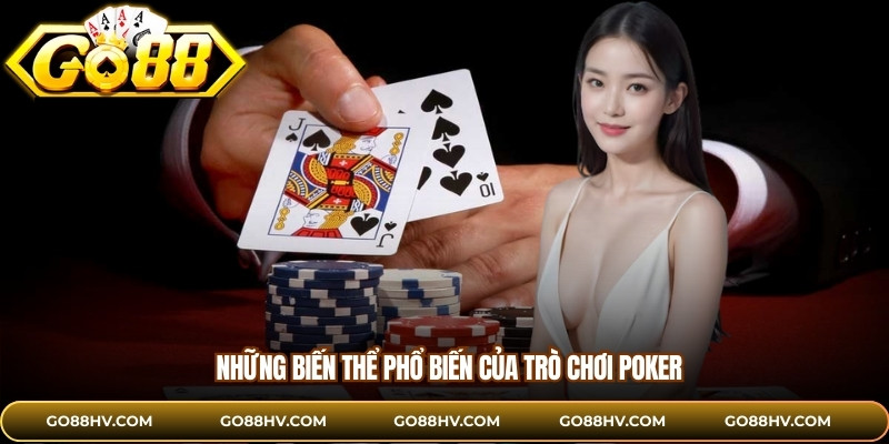 Những biến thể phổ biến của trò chơi poker