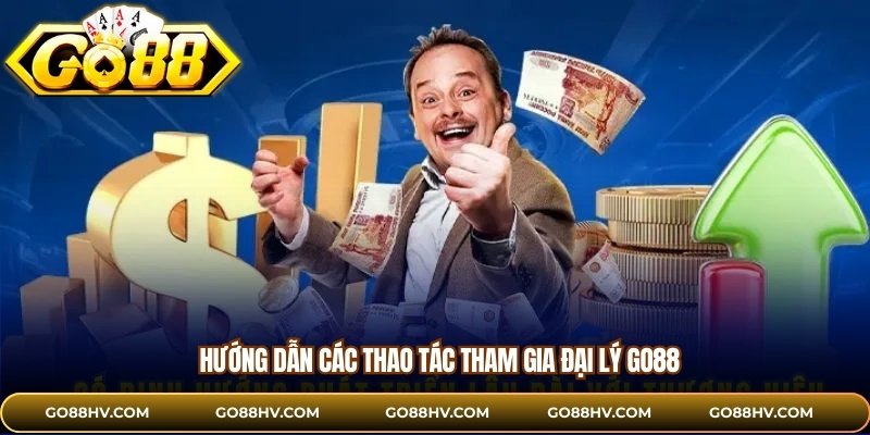 Hướng dẫn các thao tác tham gia đại lý GO88