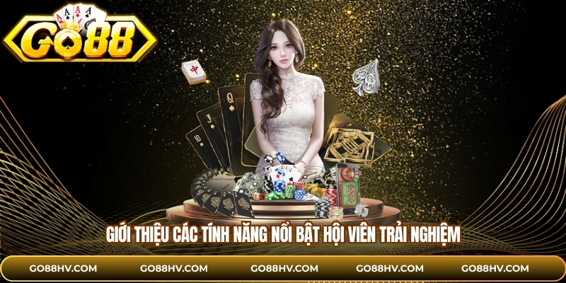 Giới thiệu các tính năng nổi bật hội viên trải nghiệm