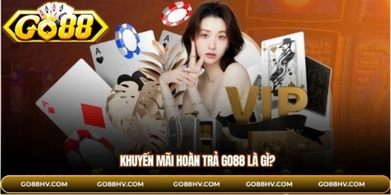 Khuyến mãi hoàn trả GO88 là gì?
