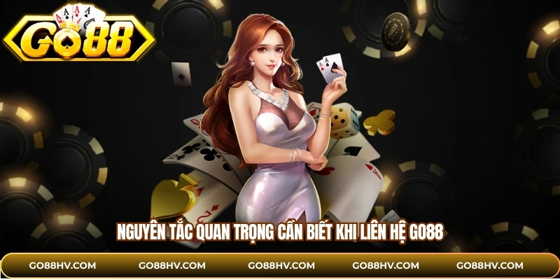 Nguyên tắc quan trọng cần biết khi liên hệ GO88