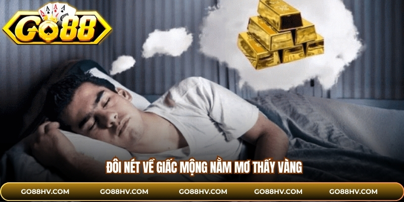 Đôi nét về giấc mộng nằm mơ thấy vàng