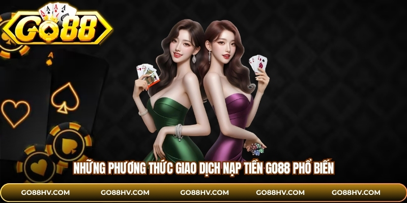 Những phương thức giao dịch nạp tiền GO88 phổ biến