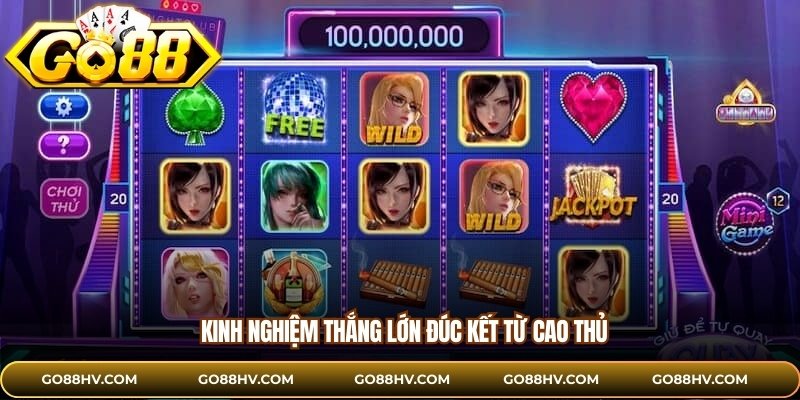 Kinh nghiệm thắng lớn đúc kết từ cao thủ