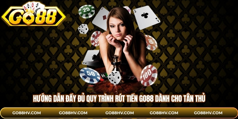 Hướng dẫn đầy đủ quy trình rút tiền GO88 dành cho tân thủ