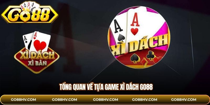 Tổng quan về tựa game xì dách GO88